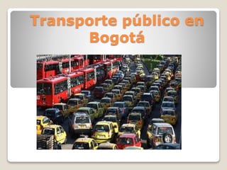 Transporte público en 
Bogotá 
 