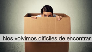 Nos volvimos difíciles de encontrar
 