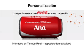 Personalización
Intereses en Tiempo Real + aspectos demográficos
 
