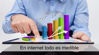 En internet todo es medible
 