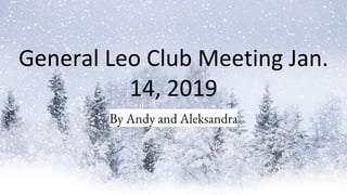 General Leo Club Meeting Jan.
14, 2019
By Andy and Aleksandra
 