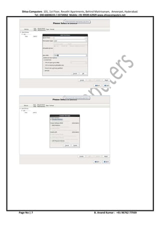 Shiva Computers 101, 1st Floor, Revathi Apartments, Behind Maitrivanam, Ameerpet, Hyderabad.
Tel : 040-66848223 / 23734062 Mobile: +91 99595 62929 www.shivacomputers.net
Page No | 7 B. Anand Kumar : +91 96762 77939
 
