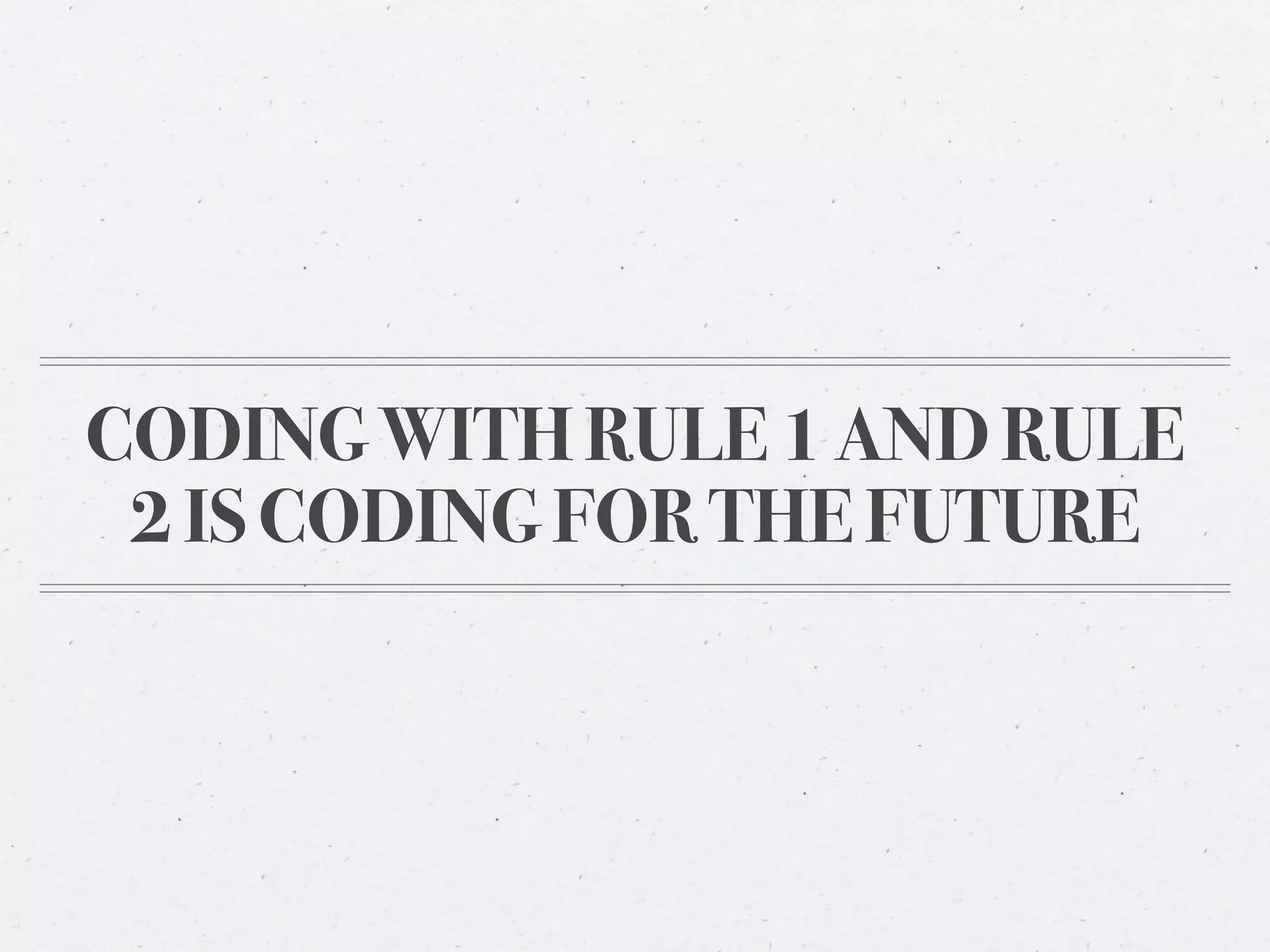 CODING WITH RULE 1 AND RULE
 2 IS CODING FOR THE FUTURE
 