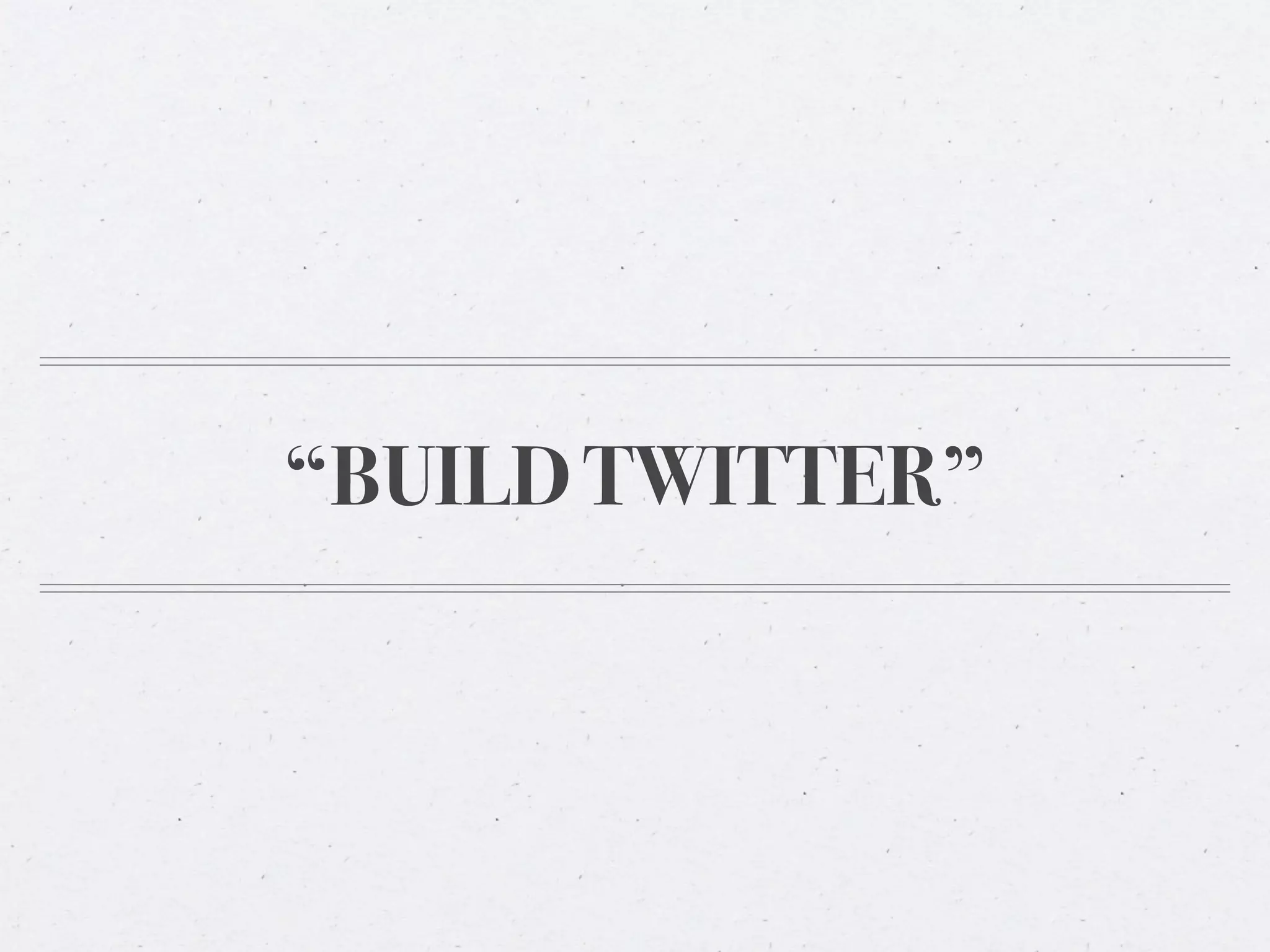 “BUILD TWITTER”
 