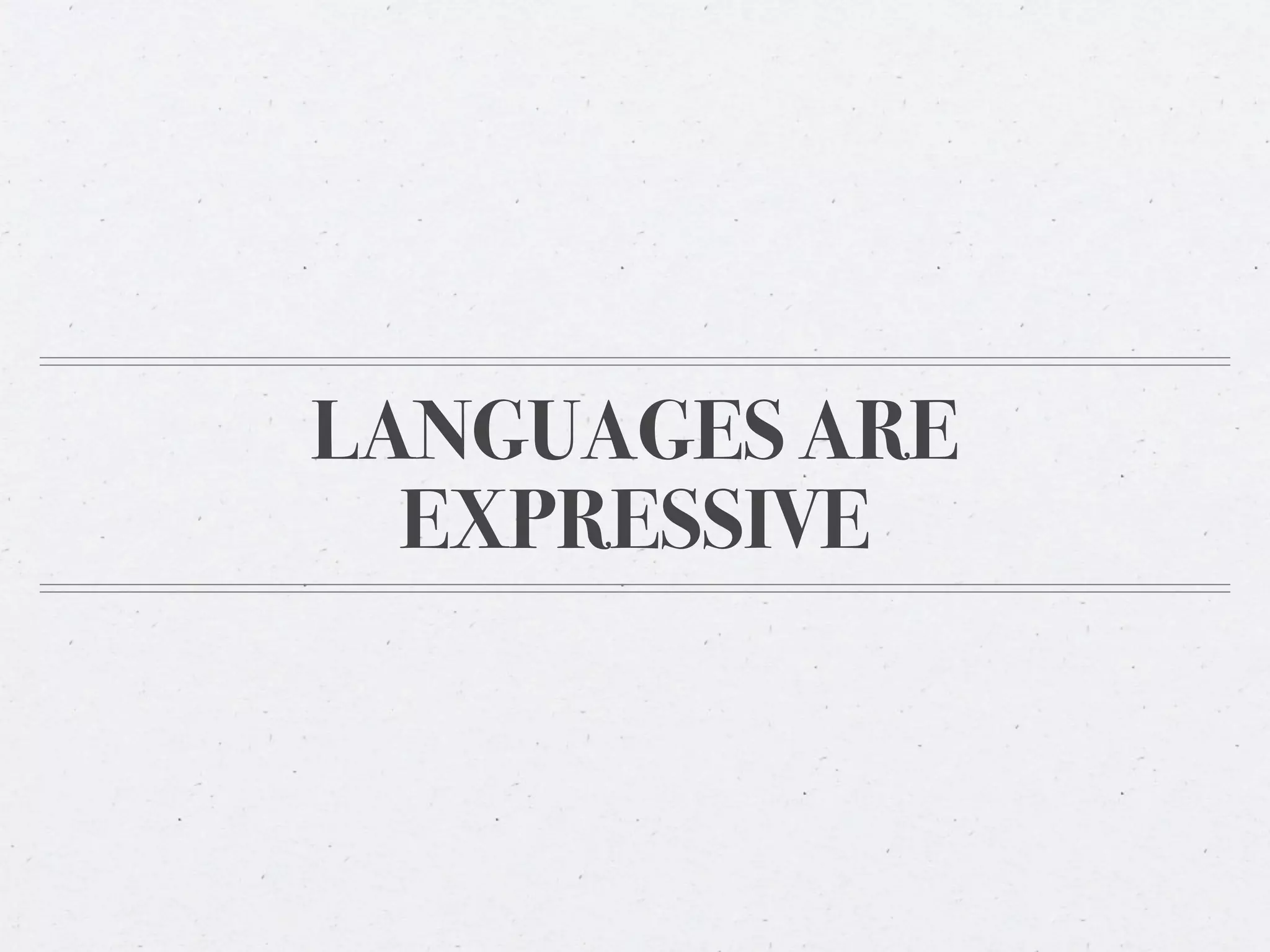 LANGUAGES ARE
  EXPRESSIVE
 