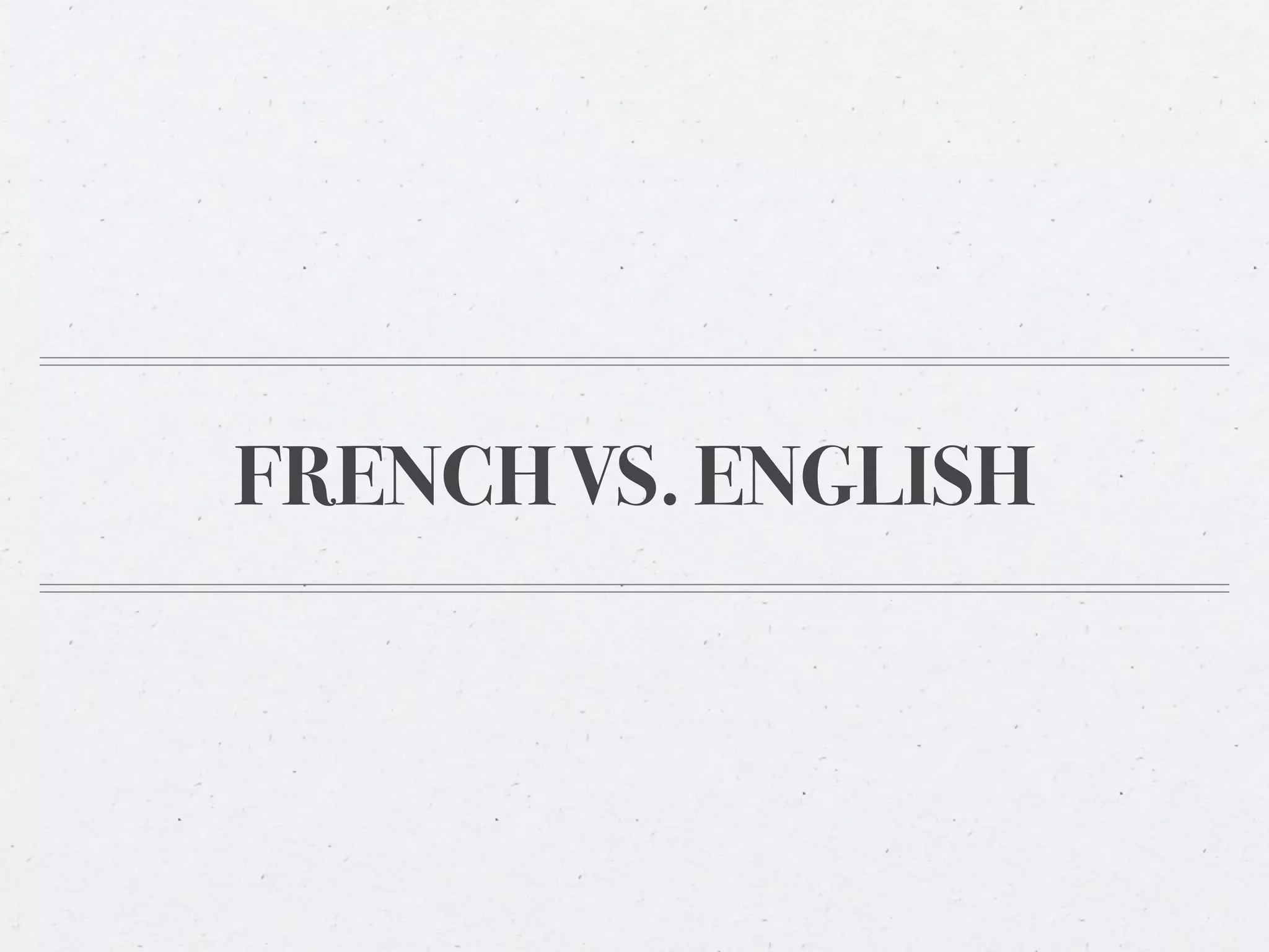 FRENCH VS. ENGLISH
 