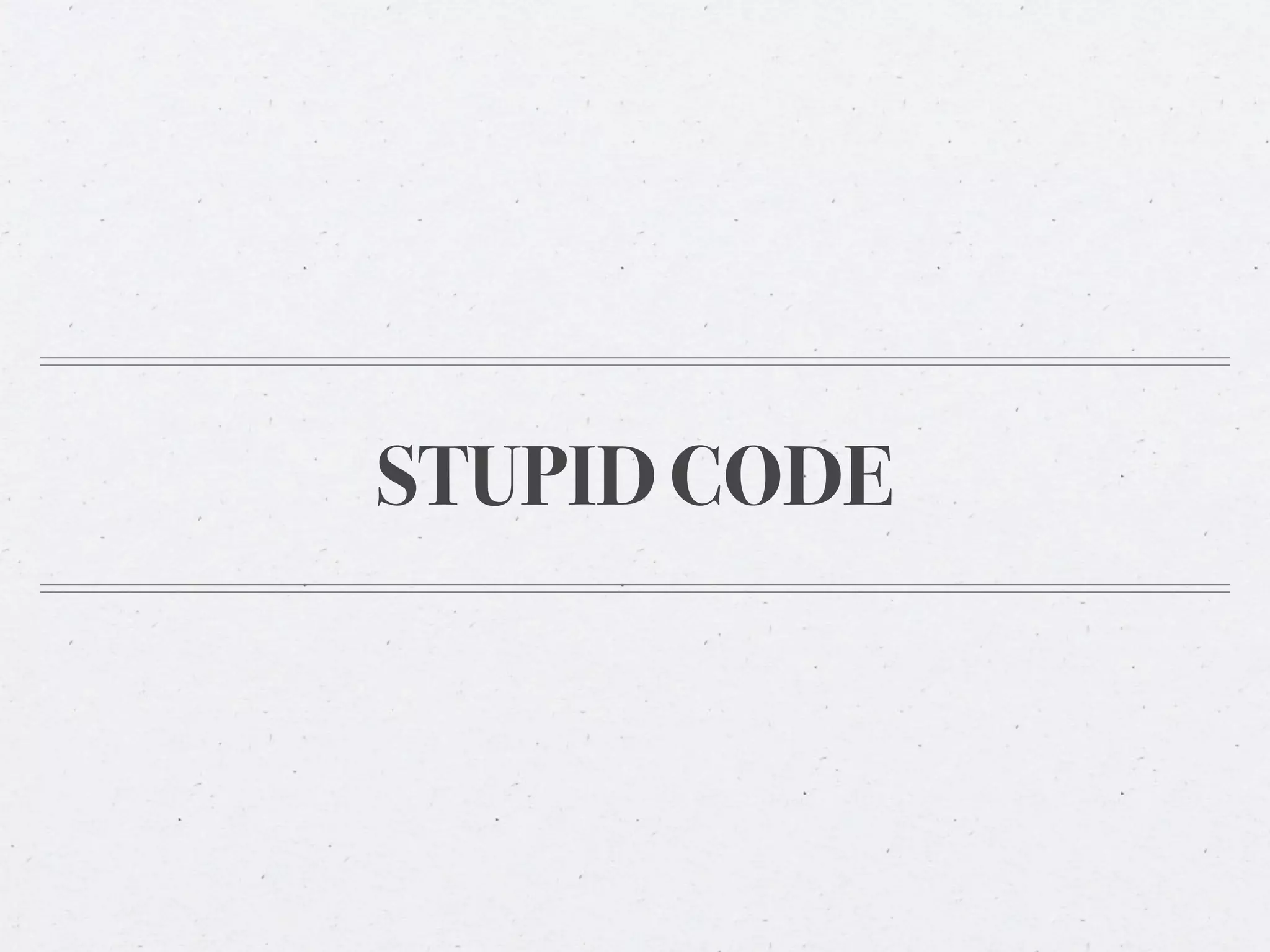 STUPID CODE
 