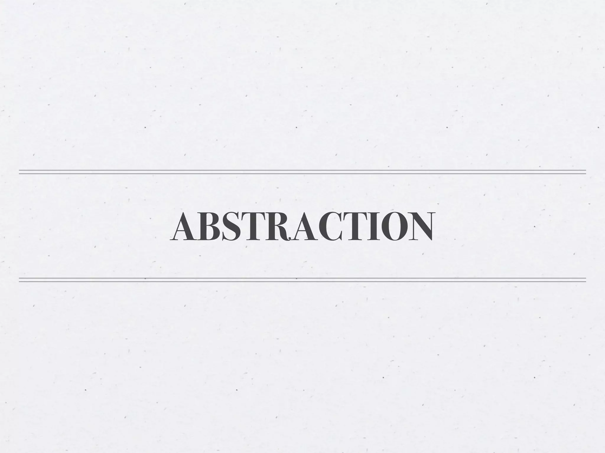 ABSTRACTION
 