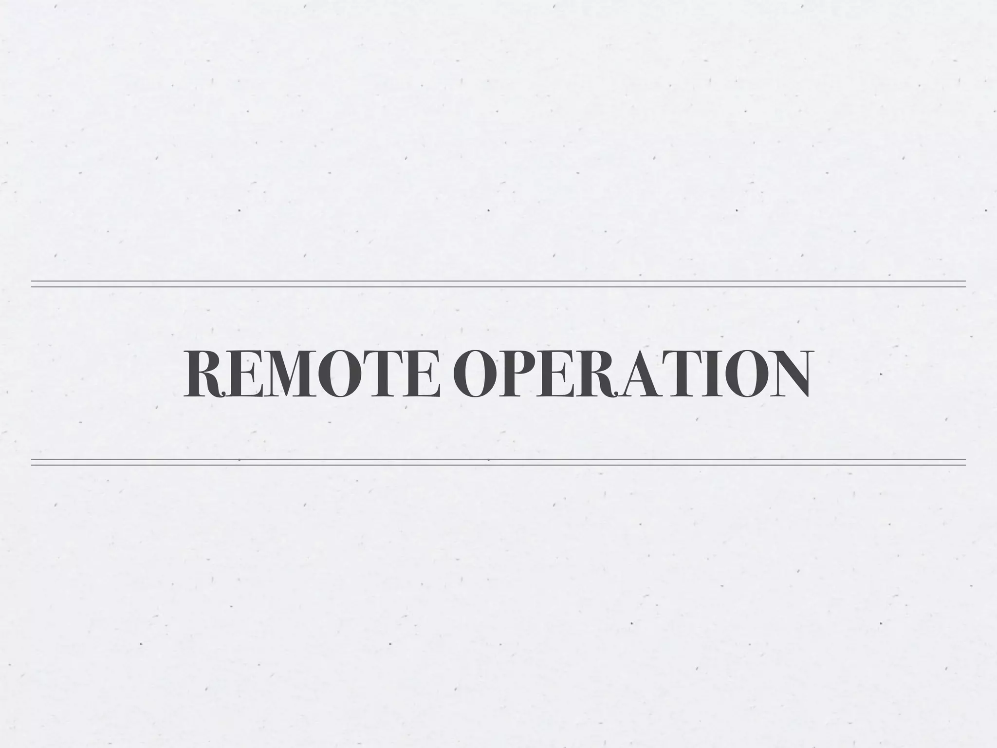 REMOTE OPERATION
 