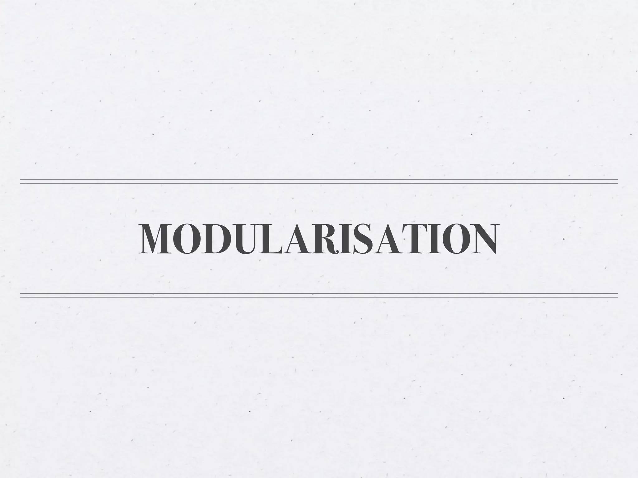 MODULARISATION
 