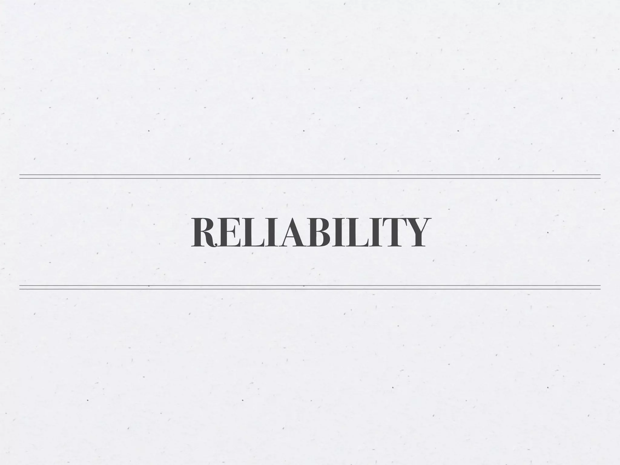 RELIABILITY
 