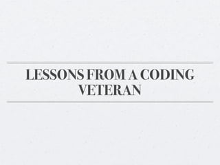LESSONS FROM A CODING
      VETERAN
 