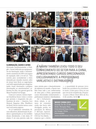 @musicaemercado fb.com/musicaemercado www.musicaemercado.com.br 103
FEIRAS
MUSIC CHINA 2013
Quando: De 10 a 13 de outubro
Onde: Shanghai New
International Expo Centre,
em Xangai, China
Informações:
www.musikmesse-china.com (em inglês)
ILUMINAÇÃO, ÁUDIO E AFINS
Ocorrendo simultaneamente, a Proli-
ght + Sound, dedicada aos equipamen-
tos de iluminação, áudio e entreteni-
mento,aumentouem40%oseuespaço
de exposição, indo a 35 mil m2
. “Isso
ocorreu para acomodarmos a forte
demanda por estandes maiores, além
de tornar mais fáceis as negociações
com halls segmentados por categorias:
áudio, visual, iluminação e produtos
direcionados ao entretenimento”, in-
formou Eva Sha, vice-gerente-geral da
Messe Frankfurt em Xangai.
Como já é comum, muitas empre-
sas brasileiras foram visitar o evento
que permeia o imaginário dos pro-
fissionais do setor — Giannini, Izzo
Musical, Baquetas Alba, Washburn
do Brasil, Deval e muitas outras, como
você verá nestas páginas.
Os já tradicionais seminários, fó-
runs educativos, demonstração de pro-
dutos e apresentações ao vivo também
deram, literalmente, o tom desta 11ª
edição. E em uma parceria cada vez
mais estreita para o desenvolvimento
da indústria no mundo, a Namm tam-
bém levou todo o seu conhecimento
do setor para a China, apresentando
cursos direcionados exclusivamente a
profissionais varejistas e distribuidores.
Até o fechamento
desta edição, o nú-
mero de visitantes
ainda não havia sido
divulgado, porém, na
percepção da Música
& Mercado, represen-
tada por Daniel Neves,
CEO da Tree Media —
empresa que a detém
A NAMM TAMBÉM LEVOU TODO O SEU
CONHECIMENTO DO SETOR PARA A CHINA,
APRESENTANDO CURSOS DIRECIONADOS
EXCLUSIVAMENTE A PROFISSIONAIS
VAREJISTAS E DISTRIBUIDORES
—, a quantidade de pessoas circu-
lando nos corredores era visivelmen-
te maior. A data para a feira no ano
que vem já foi estabelecida. Prepare-
-se para a Music China 2013, de 10 a
13 de outubro. Até lá! n
SERGIO CRUZ, ROBERTO CORREA (BAQUETAS ALBA)
DANIEL NEVES (TREE MEDIA), JUDY CHEUNG (MUSIC CHINA)
E CORDELIA VON GYMINICH (MESSEFRANKFURT)
JANTAR NAMM EDUARDO CUBANO, PERCUSSIONISTA
ALBERTO BATISTA (DEVAL)
UWE BECKER (MEINL)
ÉBER POLICATE (WASHBURN DO BRASIL)
DANIEL BERNARDES (SANTO ANGELO)
DAVID MAGANA (PRS) BLUE LAN (KHS/MAPEX) WINFRIED HOLL (GEWA MUSIC)
EQUIPE DA SONOTEC MUSIC
mm63_musicchina.indd 103 31/10/12 17:11
 