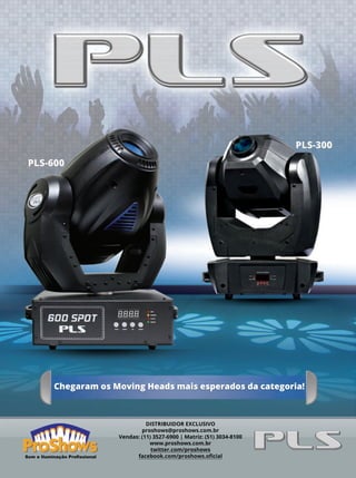 Chegaram os Moving Heads mais esperados da categoria!
PLS-600
PLS-300
Som e Iluminação Profissional
mm63_inovacao.indd 105 31/10/12 16:58
 