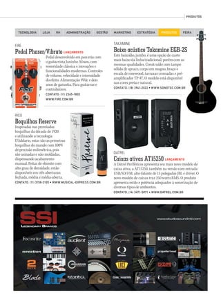 @musicaemercado fb.com/musicaemercado www.musicaemercado.com.br 107
RICO
Boquilhas Reserve
Inspiradas nas premiadas
boquilhas da década de 1920
e utilizando a tecnologia
D’Addario, estas são as primeiras
boquilhas do mundo com 100%
de precisão milimétrica, pois
são usinadas e não moldadas,
dispensando acabamento
manual. Feitas de ebonite com
alto grau de densidade, estão
disponíveis em três aberturas:
fechada, média e média-aberta.
CONTATO: (11) 3158-3105 • WWW.MUSICAL-EXPRESS.COM.BR
FIRE
Pedal Phaser/Vibrato LANÇAMENTO
Pedal desenvolvido em parceria com
o guitarrista Juninho Afram, com
sonoridade clássica e inovações e
funcionalidades modernas. Controles
de volume, velocidade e intensidade
do efeito. Alimentação 9Vdc e dois
anos de garantia. Para guitarras e
contrabaixos.
CONTATO: (11) 2365-1800
WWW.FIRE.COM.BR
DATREL
Caixas ativas AT15250 LANÇAMENTO
A Datrel Periféricos apresenta seu mais novo modelo de
caixa ativa, a AT15250, também na versão com entrada
USB/SD/FM, alto-falante de 15 polegadas JBL e driver. O
novo modelo de caixas traz 250 watts RMS. O produto
apresenta estilo e potência adequados à sonorização de
diversos tipos de ambientes.
CONTATO: (14) 3471-5071 • WWW.DATREL.COM.BR
TECNOLOGIA LOJA ADMINISTRAÇÃO GESTÃO MARKETINGRH ESTRATÉGIA PRODUTOS FEIRA
PRODUTOS
TAKAMINE
Baixo acústico Takamine EGB-2S
Este baixolão, jumbo, é uma opção de custo
mais baixo da linha tradicional, porém com as
mesmas qualidades. Construído com tampo
sólido de spruce, corpo em mogno, braço e
escala de rosewood, tarraxas cromadas e pré-
amplificador TP 4T. O modelo está disponível
nas cores preta e natural.
CONTATO: (18) 3941-2022 • WWW.SONOTEC.COM.BR
FEIRA
Baixo acústico Takamine EGB-2S
mm63_produtos.indd 107 31/10/12 17:31
 