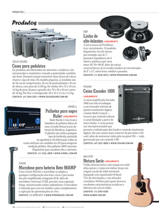 108 www.musicaemercado.com.br @musicaemercado fb.com/musicaemercado
FRAHM
Caixa Encoder 1000
LANÇAMENTO
A caixa amplificada Encoder
1000 une três tecnologias
a um inovador sistema de
ajustes totalmente digital,
o botão Multi Control —
recurso que controla volume
e canal desejado a partir de
único botão. A caixa possui
um microprocessador que
permite a substituição dos knobs e controle totalmente
digital. São seis canais mais conector de pen drive e SD
card, além de sintonizar rádio pelo receptor FM — tudo
gerenciado por um controle USB.
CONTATO: (47) 3531-8800 • WWW.FRAHM.COM.BR
WALDEN
Natura Serie LANÇAMENTO
Violão eletroacústico com tampo em solid
sitka spruce e corpo em indian, braço em
mogno, escala de solid rosewood.
Equipado com equalizador B Band
T35, de três bandas, e um afinador
cromático. Perfeito para quem procura
excelentes características acústicas e
elétricas em um só violão.
CONTATO: (11) 2787-0300
WWW.HABRO.COM.BR
SHURE
Microfone para bateria Beta 98AMP
Com a haste flexível, o microfone se adapta a
qualquer configuração dos tons, caixa e percussão.
Seu pré-amplificador integrado XLR, além do
microfone Universal A75M, permite uma captação
limpa, minimizando ruídos indesejáveis. O microfone
é indicado para uso em estúdio e para complementar
a captação de apresentações ao vivo.
CONTATO: (11) 2975-2711 • WWW.PRIDEMUSIC.COM.BR
DBR
Linha de
alto-falantes LANÇAMENTO
A nova marca da ProShows
traz, inicialmente, 14 modelos
disponíveis. Os três drives,
por exemplo, são de 1”,
possuem impedância de 8
ohms e potência que varia
entre 50, 70 e 90 W, além de outras
características. Já os woofers podem ser encontrados
de 8” a 15”, entre leves, médios e pesados.
CONTATO: (11) 3032-5010 • WWW.PROSHOWS.COM.BR
Produtos
PRODUTOS
ARWELL
Palhetas para sopro
Ruler LANÇAMENTO
Ruler Reeds é uma marca
brasileira de palhetas feitas de
cana Arundo Donax (cana-do-
reino), de Mendoza, Argentina.
O plantio não utiliza qualquer
tipo de herbicida, pesticida
ou agrotóxico. Na fabricação, todas as
canas utilizam um medidor em 3D para assegurar
medição perfeita. São palhetas 100% naturais.
Disponíveis para saxofone alto e clarineta.
CONTATO: (11) 3326-3809 • WWW.ARWEL.COM.BR
CONTATO: (47) 3531-8800 • WWW.FRAHM.COM.BR
Violão eletroacústico com tampo em solid
sitka spruce e corpo em indian, braço em
SOLID SOUND
Cases para pedaleira
Os produtos são fabricados em alumínio e madeira e são
estruturados e resistentes; visando a praticidade, também
são leves. Possuem tampo removível, duas faixas de velcro,
chaves e alça de mão. No modelo pequeno, as medidas são
de 58 cm de comprimento, 28 cm de profundidade e 10 cm
de altura, com peso de 3,130 kg. No médio: 68 x 33 x 10 cm,
3,8 kg de peso. Já para o grande são: 78 x 38 x 10 cm e peso
de 4,6 kg. Por fim, o extragrande: 38 x 43 x 11 cm e 5,5 kg.
CONTATO: (41) 3596-2521 • WWW.SOLIDSOUND.COM.BR
alto-falantes LANÇAMENTO
A nova marca da ProShows
mm63_produtos.indd 108 31/10/12 17:31
 