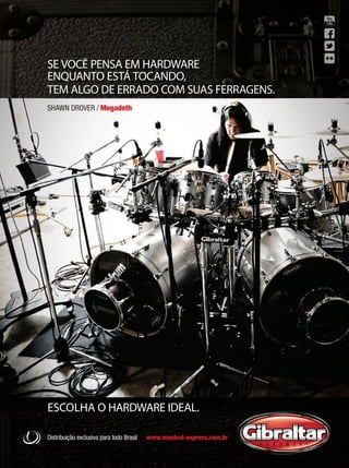 1:35 PM
ESCOLHA O HARDWARE IDEAL.
SHAWN DROVER / Megadeth
Distribuição exclusiva para todo Brasil www.musical-express.com.br
SE VOCÊ PENSA EM HARDWARE
ENQUANTO ESTÁ TOCANDO,
TEM ALGO DE ERRADO COM SUAS FERRAGENS.
Megadeath2.indd 1 13/08/2012 16:04:58mm63_completa.indd 13 30/10/12 19:35
 