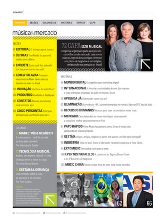 32 www.musicaemercado.com.br @musicaemercado fb.com/musicaemercado
SUMÁRIO
SEÇÕES COLUNISTAS ERRATAMATÉRIASSUMÁRIO
COLUNAS
50 MARKETING & NEGÓCIOS
E o ano passou... você foi com ele
ou ﬁcou pelo caminho?
Por Alessandro Saade
82 TECNOLOGIA MUSICAL
Xadrez: um esporte radical — uma
analogia entre o setor e o jogo
Por Joey Gross Brown
92 GESTÃO & LIDERANÇA
Uma reﬂexão sobre a vida,
as pessoas e as atitudes
Por Tom Coelho
72 CAPAIZZO MUSICAL
Empresasepreparaparaasnovascir-
cunstânciasdomercado,crianovas
marcas,reposicionaantigaseinveste
emplanodenegócioseestratégias,
reforçandosuaposiçãonoBrasil
CAPA
SEÇÕES
34 EDITORIALO inimigo agora é outro
36 ÚLTIMASTree Media faz parceria
inédita com a China
44 ENQUETEComo você ﬁca sabendo
dos lançamentos do mercado?
60 COMAPALAVRAPrincipais
executivos da Meinl falam sobre os
desaﬁos do setor no Brasil
104 INOVAÇÃOInterface de áudio Duet2
106 PRODUTOSNovidades e destaques
112 CONTATOSNossos anunciantes
você encontra aqui
114 CINCOPERGUNTASPrincipais
perspectivas econômicas para 2013
MATÉRIAS
46 MUNDO DIGITALGuia prático para marketing digital
52 INTERNACIONALA história e curiosidades de uma das maiores
e mais premiadas empresas de áudio no mundo: Shure
56 APRENDA JÁStakeholder: quem sou eu?
62 ILUMINAÇÃOOs trunfos da HPL, a primeira empresa no mundo a fabricar DTS fora da Itália
64 RECURSOS HUMANOSTécnicas para fazer um vendedor render mais
66 MERCADOCasio fala sobre as novas estratégias para expandir
e conquistar melhor posicionamento no País
84 PAPO RÁPIDOPrime Music faz parceria com a Gewa e muda foco,
apostando em marcas próprias
86 GESTÃOAmigos, amigos, negócios à parte: até quando um líder deve ser legal?
90 INDÚSTRIATokai no topo. Como a fabricante nacional conquistou a Rede Globo
94 EXPOMUSICFeira salva o ano para o setor
100 EVENTOS PARALELOSA cobertura do Tagima Dream Team
e do 4º Encontro de Negócios
102 MUSIC CHINATerceira maior feira do setor bate novos recordes
6252
ERRATA
A Meinl é distribuída pela Liverpool e
a Sennheiser pela Quanta Music, e não
pelas empresas descritas na página
de Contatos de nossa edição 62.
Na mesma edição, matéria de Capa, o
nome correto do diretor da Proxy Media,
nosso entrevistado, é Francisco Cantao.
66
mm63_sumario.indd 32 30/10/12 20:06
 