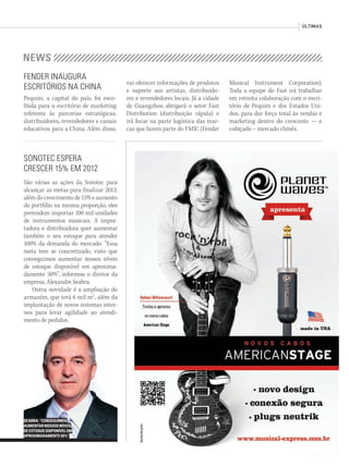 ÚLTIMAS
FENDER INAUGURA
ESCRITÓRIOS NA CHINA
Pequim, a capital do país, foi esco-
lhida para o escritório de marketing
referente às parcerias estratégicas,
distribuidores, revendedores e canais
educativos para a China. Além disso,
vai oferecer informações de produtos
e suporte aos artistas, distribuido-
res e revendedores locais. Já a cidade
de Guangzhou abrigará o setor Fast
Distribution (distribuição rápida) e
irá focar na parte logística das mar-
cas que fazem parte do FMIC (Fender
Musical Instrument Corporation).
Toda a equipe do Fast irá trabalhar
em estreita colaboração com o escri-
tório de Pequim e dos Estados Uni-
dos, para dar força total às vendas e
marketing dentro do crescente — e
cobiçado – mercado chinês.
SONOTEC ESPERA
CRESCER 15% EM 2012
São várias as ações da Sonotec para
alcançar as metas para finalizar 2012:
além do crescimento de 15% e aumento
do portfólio na mesma proporção, eles
pretendem importar 100 mil unidades
de instrumentos musicais. A impor-
tadora e distribuidora quer aumentar
também o seu estoque para atender
100% da demanda do mercado. “Essa
meta tem se concretizado, visto que
conseguimos aumentar nossos níveis
de estoque disponível em aproxima-
damente 50%”, informou o diretor da
empresa, Alexandre Seabra.
Outra novidade é a ampliação do
armazém, que terá 6 mil m2
, além da
implantação de novos sistemas inter-
nos para levar agilidade ao atendi-
mento de pedidos.
SEABRA:“CONSEGUIMOS
AUMENTARNOSSOSNÍVEIS
DEESTOQUEDISPONÍVELEM
APROXIMADAMENTE50%”
mm63_ultimas.indd 37 30/10/12 20:16
 