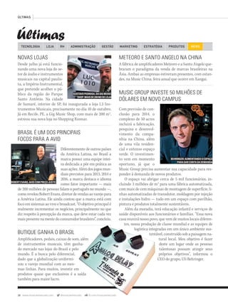38 www.musicaemercado.com @musicaemercado fb.com/musicaemercado
ÚLTIMAS
Últimas
NOVAS LOJAS
Desde julho já está funcio-
nando uma nova loja do se-
tor de áudio e instrumentos
musicais na capital paulis-
ta, a Império Instrumental,
que pretende acolher o pú-
blico da região do Parque
Santo Antônio. Na cidade
de Sumaré, interior de SP, foi inaugurada a loja L3 Ins-
trumentos Musicais, precisamente no dia 10 de outubro.
Já em Recife, PE, a Gig Music Shop, com mais de 200 m2
,
estreou sua nova loja no Shopping Riomar.
MUSIC GROUP INVESTE 50 MILHÕES DE
DÓLARES EM NOVO CAMPUS
Com previsão de con-
clusão para 2014, o
complexo de 50 acres
incluirá a fabricação,
pesquisa e desenvol-
vimento da compa-
nhia na China, além
de uma vila residen-
cial e extenso espaço
verde. O investimen-
to vem em momento
oportuno, já que o
Music Group precisa aumentar sua capacidade para res-
ponder à demanda de novos produtos.
O espaço vai abrigar cerca de 5 mil funcionários, in-
cluindo 3 milhões de m2
para uma fábrica automatizada,
com mais de cem máquinas de montagem de superfície, li-
nhas automatizadas de transdutor, moldagem por injeção
e instalações hidro — tudo em um espaço com pavilhão,
pintura e produtos totalmente sustentáveis.
Além da moradia, terá educação infantil e serviços de
saúde disponíveis aos funcionários e famílias. “Essa nova
casa reunirá nosso povo, que vem de muitos locais diferen-
tes, nossa produção de classe mundial e as equipes de
logística integradas em um único ambiente sus-
tentável, construído sob a paisagem na-
tural local. Meu objetivo é fazer
deste um lugar onde as pessoas
talentosas possam atingir seus
próprios objetivos”, informou o
CEO do grupo, Uli Behringer.
TECNOLOGIA LOJA ADMINISTRAÇÃO GESTÃO MARKETINGRH ESTRATÉGIA PRODUTOS NEWS
GUSTAVOPEDROSA,DAGIGMUSIC
SHOP:MAISDE200M2DELOJA
BEHRINGER:AUMENTANDOOESPAÇO
PARADARCONTADADEMANDA
BRASIL É UM DOS PRINCIPAIS
FOCOS PARA A AVID
Diferentemente de outros países
da América Latina, no Brasil a
marca possui uma equipe intei-
ra dedicada a pôr em prática as
suasações.Alémdosjogosmun-
diais previstos para 2013, 2014 e
2016, a marca destaca o idioma
como fator importante — mais
de 200 milhões de pessoas falam o português no mundo —,
como revelou Robert Evans, diretor de vendas ao varejo para
a América Latina. Ele ainda contou que a marca está com
foco em sistemas ao vivo e broadcast. “O objetivo principal é
realmente incrementar os negócios, principalmente no que
diz respeito à percepção da marca, que deve estar cada vez
maispresentenamentedoconsumidorbrasileiro”,concluiu.
ROBERTEVANS,AVIDCOMPREÇOJUSTO
METEORO E SANTO ANGELO NA CHINA
A fábrica de amplificadores Meteoro e a Santo Angelo que-
braram o paradigma da venda de marcas brasileiras na
Ásia. Ambas as empresas estiveram presentes, com estan-
des, na Music China, feira anual que ocorre em Xangai.
BUTIQUE GANHA O BRASIL
Amplificadores, pedais, caixas de som, além
de instrumentos musicais, têm ganha-
do mercado nas lojas do Brasil e pelo
mundo. É a busca pelo diferencial,
dado que a globalização uniformi-
zou o varejo mundial com as mes-
mas linhas. Para muitos, investir em
produtos quase que exclusivos é a saída
também para maior lucro.
mm63_ultimas.indd 38 30/10/12 20:17
 
