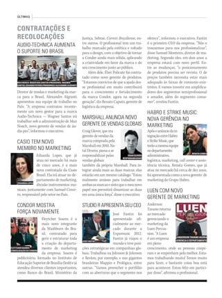 CONTRATAÇÕES E
RECOLOCAÇÕES
AUDIO-TECHNICA AUMENTA
O SUPORTE NO BRASIL
Diretor de vendas e marketing da mar-
ca para o Brasil, Alexandre Algranti
apresentou sua equipe de trabalho no
País: “A empresa contratou recente-
mente um novo gestor para a marca
Audio-Technica — Wagner Santos irá
trabalhar sob a administração de Max
Noach, novo gerente de vendas de áu-
dio pro”, informou o executivo.
CASIO TEM NOVO
MEMBRO NO MARKETING
Eduarda Lopes, que já
atua no mercado há mais
de cinco anos, é a mais
nova contratada da Casio
Brasil. Ela irá atuar no de-
partamento de marketing,
divisão instrumentos mu-
sicais, juntamente com Samuel Cimir-
ro, responsável pelo setor no País.
CONDOR MOSTRA
FORÇA NOVAMENTE
Fleytcher Soares é o
mais novo integrante
da Washburn do Bra-
sil, contratado para
gerir e estruturar toda
a criação do departa-
mento de marketing
da empresa. Soares é
publicitário, formado no Instituto de
EducaçãoSuperiordeBrasília(Iesb)ejá
atendeu diversos clientes importantes,
como Banco do Brasil, Ministério da
Justiça, Sebrae, Correio Braziliense, en-
tre outros. O profissional tem um tra-
balho marcado pela estética e voltado
para o design, com o objetivo de tornar
a Condor ainda mais sólida, aplicando
a criatividade em favor da marca e do
seu crescimento junto ao público.
Além dele, Éber Policate foi contra-
tado como novo gerente de produtos.
“Estamos convictos de que a ajuda des-
se profissional em muito contribuirá
para o crescimento e fortalecimento
da marca Condor, agora na segunda
geração”, diz Renato Caputo, gerente de
logística da empresa.
MARSHALL ANUNCIA NOVO
GERENTE DE VENDAS GLOBAIS
Craig Glover, que era
gerente de vendas da
marca comprada pela
Marshall em 2010, Na-
tal Drums, passa a se
responsabilizar pelas
vendas globais
também da própria Marshall. Para in-
tegrar ainda mais as duas marcas, elas
estarão em um mesmo catálogo. “Estou
realmente ansioso para trabalhar em
ambasasmarcasesintoqueomeunovo
papel nos permitirá dinamizar as duas
em uma única força”, disse o executivo.
STUDIO R APRESENTA SEU CEO
José Fantin foi
apresentado ofi-
cialmente ao mer-
cado durante a
Expomusic 2012.
Fantin já viajou o
mundo e teve posi-
ções estratégicas em companhias glo-
bais. Trabalhou na Johnson & Johnson
e Revlon, por exemplo, e nas gigantes
brasileiras Mappin e Prológica, entre
outras. “Vamos preencher o portfólio
com as aberturas que o segmento nos
oferece”, informou o executivo. Fantin
é o primeiro CEO da empresa. “Nós o
trouxemos para nos profissionalizar”,
disse Samuel Monteiro, diretor de ma-
rketing. Segundo eles, em dois anos a
empresa estará com novo perfil. En-
tre as mudanças, “o posicionamento
de produtos precisa ser revisto. O de
preços também necessita estar mais
adequado às faixas de consumo exis-
tentes. E vamos investir em amplifica-
dores dos segmentos semiprofissional
e amador, além do segmento consu-
mer”, revelou Fantin.
HABRO E STRIKE MUSIC:
NOVA GERÊNCIA NO
MARKETING
Apósoanúnciodain-
tegraçãoentreHabro
eStrikeMusic,que
terãoamesmaequipe
nodepartamento
administrativo,
logística, marketing, call center e assis-
tência técnica, Renata Gomes, que já
atua no mercado há cerca de dez anos,
foiapresentadacomoanovagerente de
marketing do Grupo Habro.
LUEN COM NOVO
GERENTE DE MARKETING
Anderson
Tavano retorna
ao mercado
gerenciando o
marketing da
Luen Percus-
sion. “A Luen
é um empresa
em pleno
crescimento, onde as pessoas coope-
ram e se empenham pelo melhor. Esta-
mos trabalhando muito! Temos muito
para fazer, e bastante coisa boa está
para acontecer. Estou feliz em partici-
par disso”, afirmou o profissional.
ANDERSONTAVANOAGORA
GERENCIAODEPARTAMENTOJOSÉFANTIN
RENATAGOMES
FLEYTCHERSOARES:
CONSOLIDAÇÃODACONDOR
CRAIGGLOVER:
RESPONSABILIDADE
MAXNOACH,ROGERDOSSANTOS(PROSHOWS),WAGNER
SANTOS,EDUARDOPATRÃO(PROSHOWS)EALEXANDREALGRANTI
ÚLTIMAS
EDUARDALOPES
AN_002mm63_ultimas.indd 42 30/10/12 20:18
 