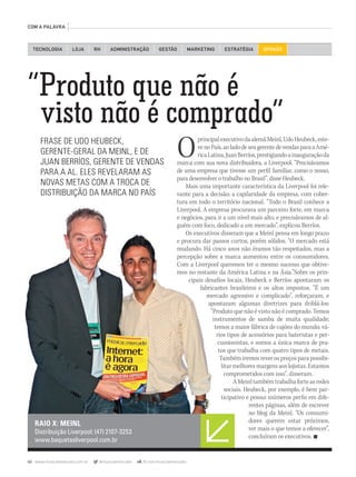 60 www.musicaemercado.com.br @musicaemercado fb.com/musicaemercado
COM A PALAVRA
OprincipalexecutivodaalemãMeinl,UdoHeubeck,este-
venoPaís,aoladodeseugerentedevendasparaaAmé-
ricaLatina,JuanBerríos,prestigiandoainauguraçãoda
marca com sua nova distribuidora, a Liverpool. “Precisávamos
de uma empresa que tivesse um perfil familiar, como o nosso,
para desenvolver o trabalho no Brasil”, disse Heubeck.
Mais uma importante característica da Liverpool foi rele-
vante para a decisão: a capilaridade da empresa, com cober-
tura em todo o território nacional. “Todo o Brasil conhece a
Liverpool. A empresa procurava um parceiro forte, em marca
e negócios, para ir a um nível mais alto, e precisávamos de al-
guém com foco, dedicado a um mercado”, explicou Berríos.
Os executivos disseram que a Meinl pensa em longo prazo
e procura dar passos curtos, porém sólidos. “O mercado está
mudando. Há cinco anos não éramos tão respeitados, mas a
percepção sobre a marca aumentou entre os consumidores.
Com a Liverpool queremos ter o mesmo sucesso que obtive-
mos no restante da América Latina e na Ásia.”Sobre os prin-
cipais desafios locais, Heubeck e Berríos apontaram os
fabricantes brasileiros e os altos impostos. “É um
mercado agressivo e complicado”, reforçaram, e
apontaram algumas diretrizes para driblá-los:
“Produto que não é visto não é comprado. Temos
instrumentos de samba de muita qualidade;
temos a maior fábrica de cajóns do mundo; vá-
rios tipos de acessórios para bateristas e per-
cussionistas, e somos a única marca de pra-
tos que trabalha com quatro tipos de metais.
Também iremos rever os preços para possibi-
litar melhores margens aos lojistas. Estamos
comprometidos com isso”, disseram.
AMeinltambémtrabalhaforteasredes
sociais. Heubeck, por exemplo, é bem par-
ticipativo e possui inúmeros perfis em dife-
rentes páginas, além de escrever
no blog da Meinl. “Os consumi-
dores querem estar próximos,
ver mais o que temos a oferecer”,
concluíram os executivos. n
RAIO X: MEINL
Distribuição Liverpool: (47) 2107-3253
www.baquetasliverpool.com.br
“Produto que não é
visto não é comprado”
“Produto que não é
visto não é comprado”
“Produto que não é
TECNOLOGIA LOJA ADMINISTRAÇÃO GESTÃO MARKETINGRH ESTRATÉGIA
FRASE DE UDO HEUBECK,
GERENTE-GERAL DA MEINL, E DE
JUAN BERRÍOS, GERENTE DE VENDAS
PARA A AL. ELES REVELARAM AS
NOVAS METAS COM A TROCA DE
DISTRIBUIÇÃO DA MARCA NO PAÍS
OPINIÃO
Liverpool. A empresa procurava um parceiro forte, em marca
e negócios, para ir a um nível mais alto, e precisávamos de al-
guém com foco, dedicado a um mercado”, explicou Berríos.
Os executivos disseram que a Meinl pensa em longo prazo
e procura dar passos curtos, porém sólidos. “O mercado está
mudando. Há cinco anos não éramos tão respeitados, mas a
percepção sobre a marca aumentou entre os consumidores.
Com a Liverpool queremos ter o mesmo sucesso que obtive-
mos no restante da América Latina e na Ásia.”Sobre os prin-
cipais desafios locais, Heubeck e Berríos apontaram os
fabricantes brasileiros e os altos impostos. “É um
mercado agressivo e complicado”, reforçaram, e
apontaram algumas diretrizes para driblá-los:
“Produto que não é visto não é comprado. Temos
instrumentos de samba de muita qualidade;
mm63_comapalavra.indd 60 30/10/12 20:53
 