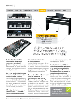 68 www.musicaemercado.com.br @musicaemercado fb.com/musicaemercado
MUNDO DIGITAL
Que trabalho a Casio tem feito
exclusivamente para expandir
a marca entre os varejistas?
Qualificar a disposição de nossos pro-
dutos no ponto de venda, bem como
a geração de demandas externas por
parte do público-alvo.
Qual é a sua opinião sobre tecnologia
musical nos dias de hoje e como isso
afeta as estratégias da Casio?
Ela está cada vez mais avançada e com
mudanças rápidas. Uma das razões da
retomada da marca Casio nos últimos
anos se deu também pela evolução da
tecnologia de nossos produtos e esse
foco será mantido para o futuro.
A Casio já produziu dois modelos de
bateria eletrônica, LD-50 e LD-80.
Vocês pretendem dar continuidade a
CASIO BRASIL
Tel.: (11) 3797-0100
www.casio-intl.com/br/pt/emi
TECNOLOGIA LOJA ADMINISTRAÇÃO GESTÃO EMPRESARH ESTRATÉGIA PRODUTOS FEIRA
lançamentos de instrumentos
de outros segmentos?
A nossa filosofia como marca de ins-
trumentosmusicaisé‘músicaaoalcan-
ce de todos’. Apesar de o foco atual ser
teclados e pianos digitais, estaremos
pesquisando novas alternativas de pro-
dutos para nossos consumidores.
Como você vê o futuro da Casio no País?
Quais são as projeções de
faturamento para 2012, tanto no
Brasil quanto no mercado global?
O futoro é promissor. Temos plena con-
vicção de que, com nosso foco e serie-
dade, nos consolidaremos de maneira
positiva no mercado brasileiro. Estima-
mos que as vendas se mantenham equa-
lizadas em relação aos anos anteriores,
em função da transição da nossa distri-
buição no Brasil. Em 2013, acreditamos
que as vendas cresçam pelo menos 50%
emcomparaçãoaesteano.
Naentrevistaanterior,em2011,você
projetavaumcrescimentode30%naque-
leanocomoslançamentosdaslinhas
proﬁssionaisdepianos.Essenúmero
seconcretizou?Quaissãoosíndicesda
companhianosúltimosdoisanos?
Devido à mudança de estratégia na
distribuição da linha EMI no Brasil, as
vendas não tiveram o crescimento es-
perado; entretanto, o aumento da ven-
da da linha profissional da Casio cres-
ceuem50%apósolançamentodostrês
modelos de teclados arranjadores. n
TOP FIVE CASIO BRASILTOP FIVE CASIO BRASIL
CTK-3200 e CTK-4200: teclados para estudo
CTK-7000: arranjador
Privia PX-135: piano
XW-P1: sintetizadorsintetizador
EM 2013, ACREDITAMOS QUE AS
VENDAS CRESÇAM PELO MENOS
50% EM COMPARAÇÃO A ESTE ANO
TOP FIVE CASIO BRASILTOP FIVE CASIO BRASILTOP FIVE CASIO BRASILTOP FIVE CASIO BRASIL
mm63_casio.indd 68 31/10/12 16:49
 