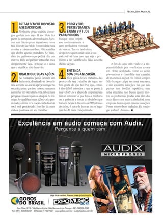 @musicaemercado facebook.com/musicaemercado www.musicaemercado.com.br 83
1.1.
ESTEJASEMPREDISPOSTO
ASESACRIFICAR.
Nenhuma peça sozinha conse-
gue ganhar um jogo. O sacrifício faz
parte da conquista de resultados. Mes-
mo nas hierarquias superiores, uma
boa dose de sacrifício é necessária para
manter a coisa em ordem. Não acredite
que chefes apenas mandam. Se man-
dam (eu prefiro sempre pedir), têm um
motivo. Pode até parecer estranho, mas
simplesmente faça. Dedique-se e saiba
que o sacrifício não é em vão.
2.2.
QUALIFIQUE SUAS AÇÕES.
No tabuleiro, peões andam em
linha reta, desviando-se dessa li-
nhasomenteaoatacarapeçainimiga.No
entanto, assim que isso ocorre, passam a
caminharemoutralinhareta,talvezmais
perigosa e mais exposta a ataques do ini-
migo. Ao qualificar suas ações, cada pas-
sodadopermiteteranoçãoexatadeonde
você está posicionado. Isso lhe dá mais
visãoequalidadeemseutrabalho.
TECNOLOGIA MUSICAL
3.3.
PERSEVERE;
PERSEVERANÇA
É UMA VIRTUDE
PERSEVERANÇA
É UMA VIRTUDE
PERSEVERANÇA
PARA POUCOS.
Busque seus objeti-
vos continuamente e
com verdadeira vontade
de vencer. Trazer desânimo,
desgaste e questionar tudo à sua
volta só vai fazer com que seja o pri-
meiro a ser sacrificado. Não adianta
chorar depois.
4.4.
ENTENDA
SUA ORGANIZAÇÃO.
Você gosta de seu trabalho, das
pessoas de seu trabalho, do lugar; en-
fim, gosta do que faz. Por que, então,
é tão difícil entender o que se passa à
sua volta? Use e abuse da empatia para
tentar entender o que leva a diretoria
ou a gerência a tomar as decisões que
tomam.Sevocêdiscordade90%dessas
decisões, é hora de buscar outro lugar
que lhe dê mais tranquilidade.
PERSEVERANÇA
É UMA VIRTUDE
PERSEVERANÇA
É UMA VIRTUDE
PERSEVERANÇA
com verdadeira vontade
de vencer. Trazer desânimo,
desgaste e questionar tudo à sua
volta só vai fazer com que seja o pri-
meiro a ser sacrificado. Não adianta
O fim do ano vem vindo e a res-
ponsabilidade por resultados cresce
em ritmo acelerado. Tome as ações
preventivas e consolide sua carreira
de maneira a seguir em frente sempre.
Não busque culpa em uma empresa,
e sim encontre soluções. Sei que isso
parece um bordão repetitivo, mas
uma empresa não busca quem mos-
tre os problemas (todas elas têm dos
mais fáceis aos mais cabeludos), uma
empresa busca quem oferece soluções.
Pense nisso e bom trabalho. Eu vou jo-
gar xadrez! Uhuuuu... n
mm63_joey.indd 83 01/11/12 14:36
 
