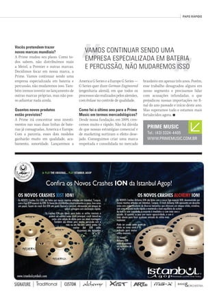 @musicaemercado fb.com/musicaemercado www.musicaemercado.com.br 85
PRIME MUSIC
Tel.: (43) 3324-4405
WWW.PRIMEMUSIC.COM.BR
VAMOS CONTINUAR SENDO UMA
EMPRESA ESPECIALIZADA EM BATERIA
E PERCUSSÃO, NÃO MUDAREMOS ISSO
PAPO RÁPIDO
Vocês pretendem trazer
novas marcas mundiais?
A Prime mudou seu plano. Como to-
dos sabem, não distribuímos mais
a Meinl, a Premier e outras marcas.
Decidimos focar em nossa marca, a
Prime. Vamos continuar sendo uma
empresa especializada em bateria e
percussão, não mudaremos isso. Tam-
bém iremos investir no lançamento de
outras marcas próprias, mas não pos-
so adiantar nada ainda.
Quantos novos produtos
estão previstos?
A Prime irá concentrar seus investi-
mentos nas suas duas linhas de bate-
rias já consagradas, America e Europe.
Com a parceria, esses dois modelos
ganharão muito em qualidade, aca-
bamento, sonoridade. Lançaremos a
America G Series e a Europe G Series —
G Series quer dizer German Engineered
(engenharia alemã), em que todos os
processossãorealizadospelosalemães,
com ênfase no controle de qualidade.
Como foi o último ano para a Prime
Music em termos mercadológicos?
Desde nossa fundação, em 2009, cres-
cemos muito e rápido. Não há dúvida
de que nossas estratégias comercial e
de marketing surtiram o efeito dese-
jado. Conseguimos criar uma marca
respeitada e consolidada no mercado
brasileiro em apenas três anos. Porém,
esse trabalho desagradou alguns em
nosso segmento e precisamos lidar
com acusações infundadas, o que
prejudicou nossas importações no fi-
nal do ano passado e início deste ano.
Mas superamos tudo e estamos mais
fortalecidos agora. n
mm63_paporapido.indd 85 31/10/12 16:53
 