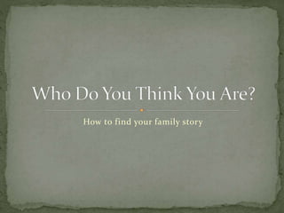 How to find your family story
 