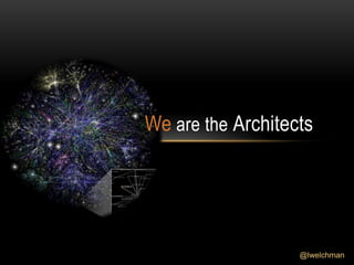@lwelchman
We are the Architects
 