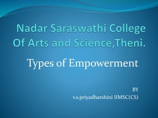 Types of Empowerment
BY
v.s.priyadharshini IIMSC(CS)
 
