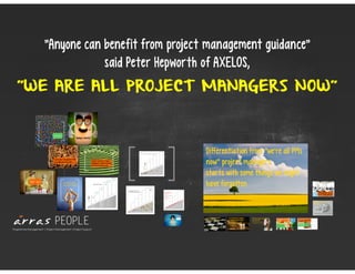 "WE ARE ALL PROJECT MANAGERS NOW"