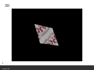 Devcon #6 –
3D
2
 
