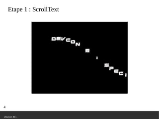 Devcon #6 –
Etape 1: ScrollText
4
 