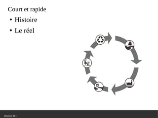 Devcon #6 –
Court et rapide
●
Histoire
●
Le réel
 
