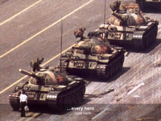 … every hero …  cada herói 