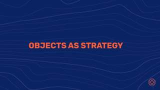 OBJECTS AS STRATEGY
 