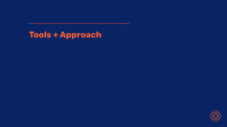 Tools + Approach
 