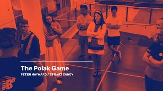 The Polak Game
PETER HAYWARD / STUART CANDY
 