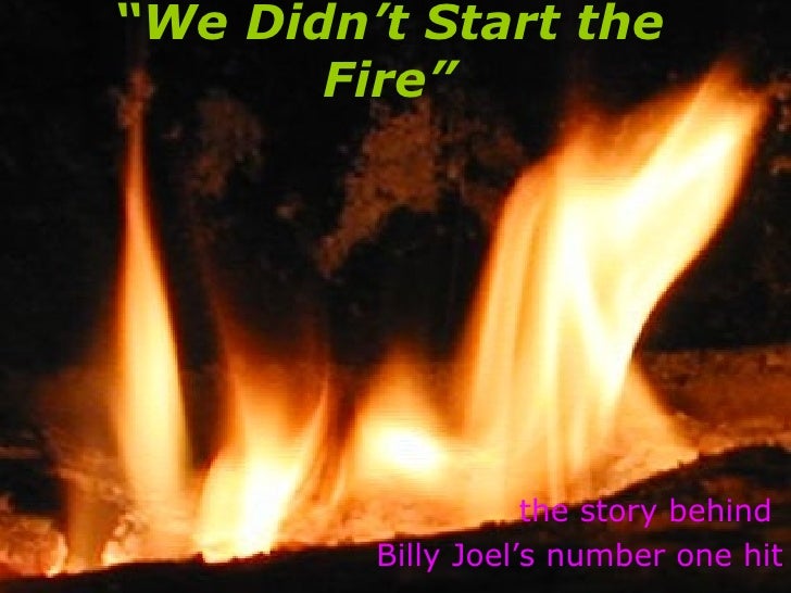 we didnt start the fire Find great deals on ebay for we didnt start the fire shop with confidence. we didnt start the fire Find great deals on ebay for we didnt start the fire shop with confidence.