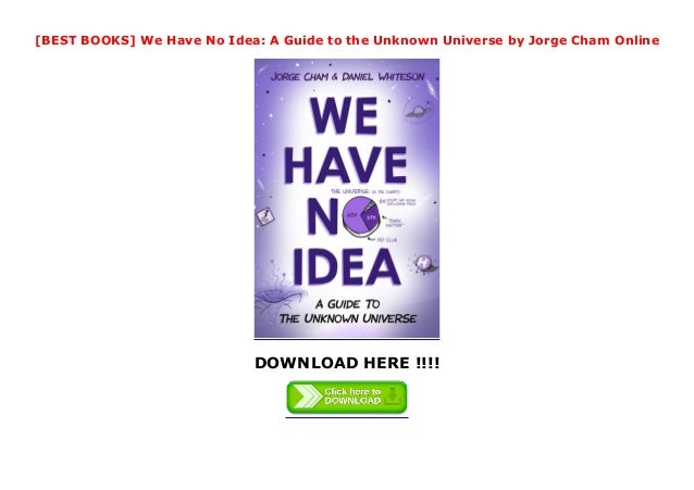 [NEWS] We Have No Idea: A Guide to the Unknown Universe by Jorge Cham Full