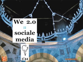 We 2.0
   ::
sociale
media


  3’44
 