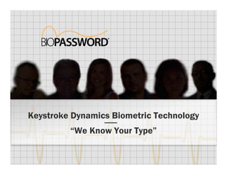 Keystroke Dynamics Biometric Technology
         “We Know Your Type”