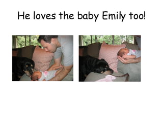 He loves the baby Emily too! 