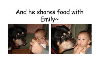 And he shares food with Emily~ 
