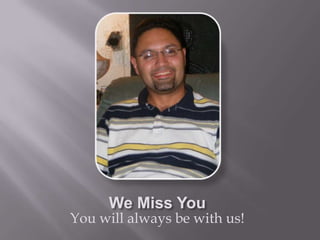 We Miss You
You will always be with us!
 