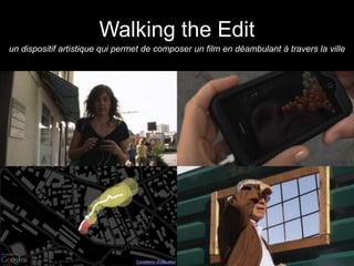 Walking the Edit un dispositif artistique qui permet de composer un film en déambulant à travers la ville 