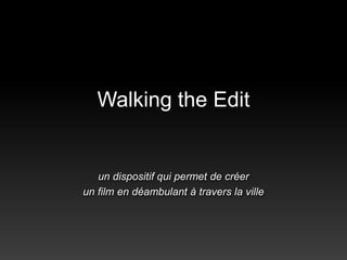 Walking the Edit un dispositif qui permet de créer un film en déambulant à travers la ville 