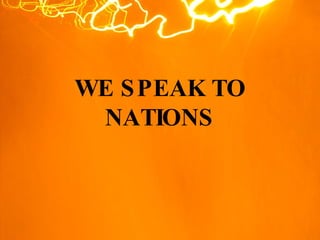 WE SPEAK TO NATIONS 